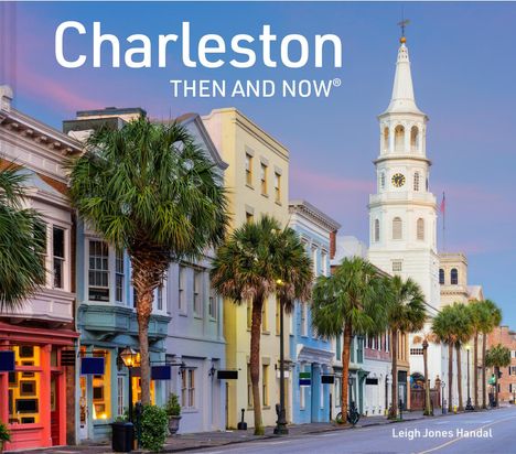 Leigh Jones Handal: Charleston Then and Now, Buch