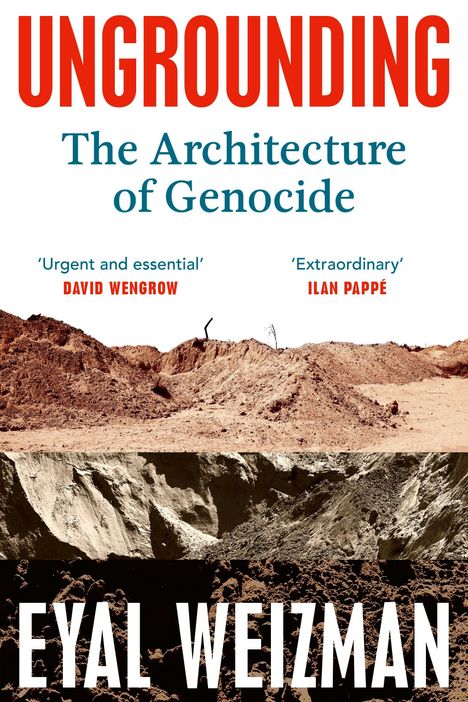 „UNGROUNDING: The Architecture of Genocide“ von Eyal Weizman, mit Zitaten von David Wengrow und Ilan Pappé über erdhügelige Landschaft.