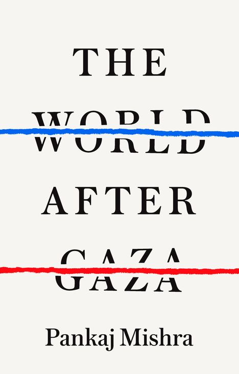 Pankaj Mishra: The World After Gaza, Buch