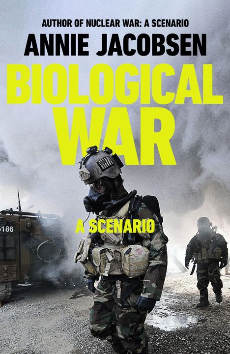 Text: "Annie Jacobsen", "Biological War: A Scenario". Soldaten in Schutzanzügen vor rauchiger Kulisse.