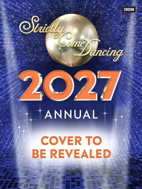 Text: "2027 ANNUAL COVER TO BE REVEALED". Logo: "Strictly Come Dancing" mit einer glänzenden Discokugel. Blauer Hintergrund.
