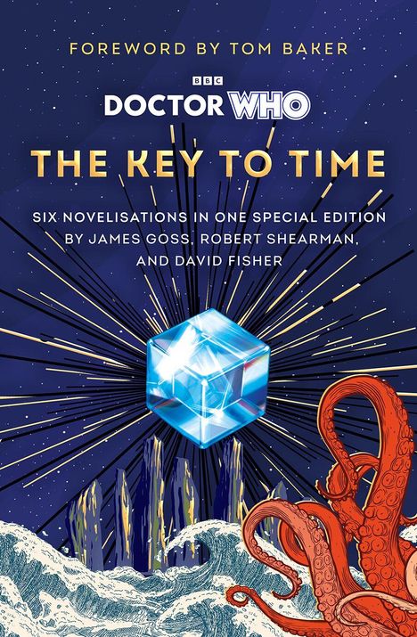 „Foreword by Tom Baker. DOCTOR WHO: THE KEY TO TIME. Six novelisations by James Goss, Robert Shearman, and David Fisher.“ Illustration von einer untergehenden Szene mit Wellen und Tentakeln.