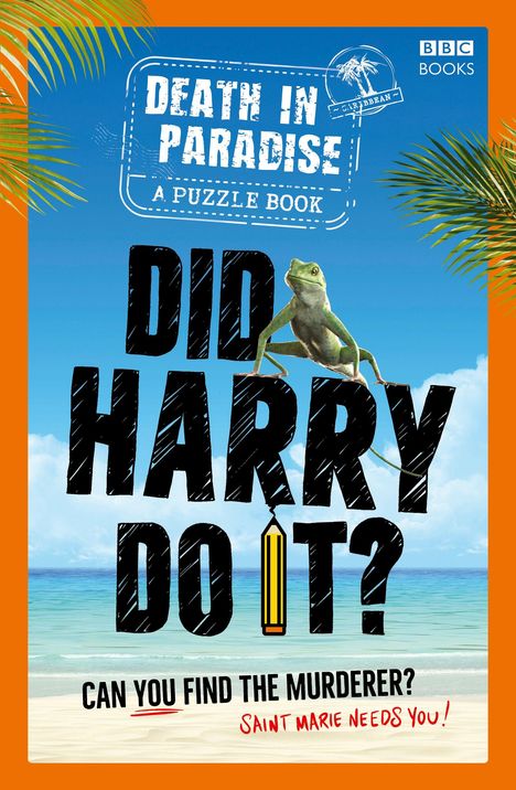 Text: "DEATH IN PARADISE: A PUZZLE BOOK. DID HARRY DO IT? CAN YOU FIND THE MURDERER? SAINT MARIE NEEDS YOU!"  
Ein grüner Leguan vor tropischem Strand.