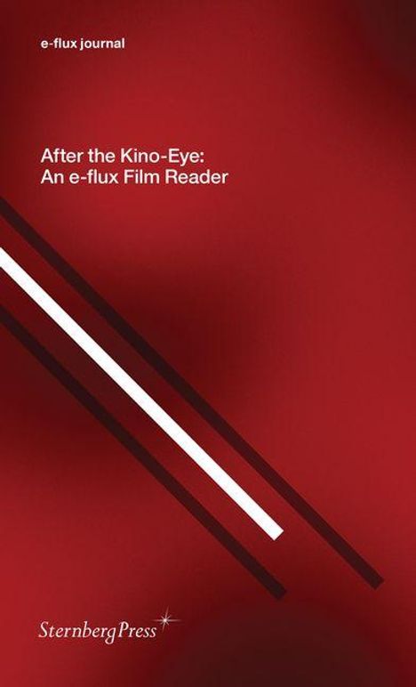 Roter Hintergrund, Text: "After the Kino-Eye: An e-flux Film Reader". Oben links "e-flux journal", unten "Sternberg Press".