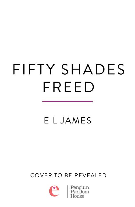 Text: FIFTY SHADES FREED, E L James, COVER TO BE REVEALED. Unten ein Penguin Random House Logo.