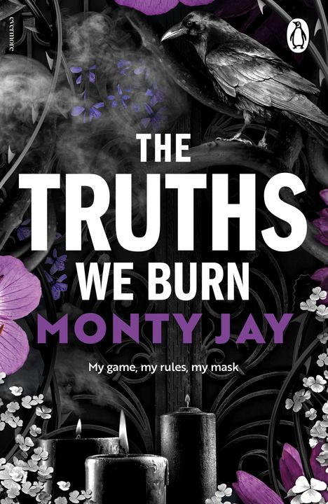 Text: "THE TRUTHS WE BURN MONTY JAY; My game, my rules, my mask." Eine Krähe sitzt auf einem Ast, umgeben von lila Blumen und schwarzen Kerzen.