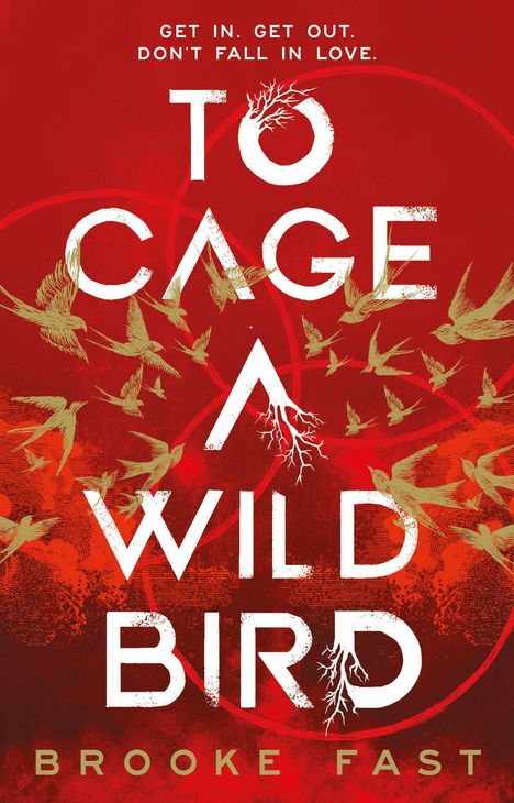"GET IN. GET OUT. DON'T FALL IN LOVE. TO CAGE A WILD BIRD. BROOKE FAST." Rote Fläche mit fliegenden Vögeln.