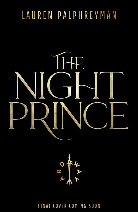 Oben „LAUREN PALPHREYMAN“, zentral „THE NIGHT PRINCE“, unten „FINAL COVER COMING SOON“. Goldene Schrift auf schwarz.