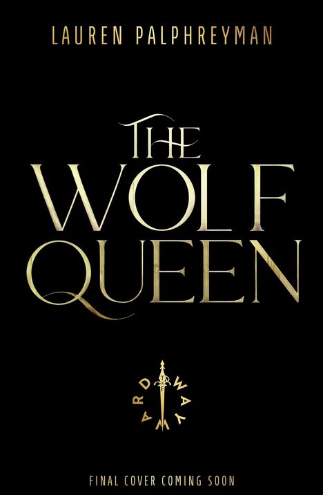 „LAUREN PALPHREYMAN“, „THE WOLF QUEEN“, „FINAL COVER COMING SOON“. Dunkler Hintergrund, eleganter goldener Text.