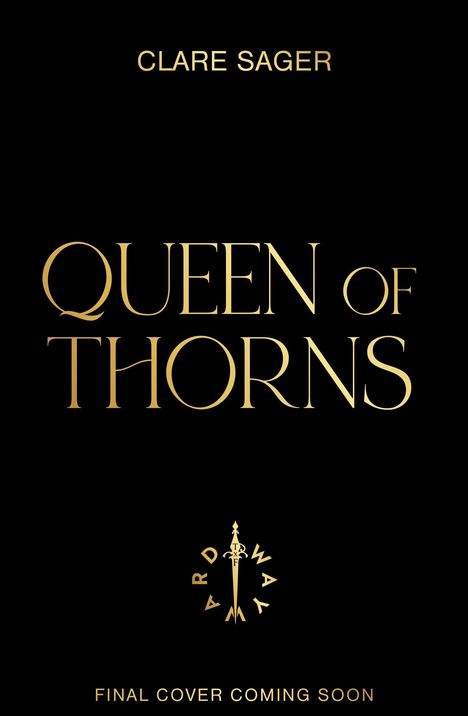 "CLARE SAGER", "QUEEN OF THORNS", "FINAL COVER COMING SOON". Zentrales Schwert-Logo mit umgebendem Text.