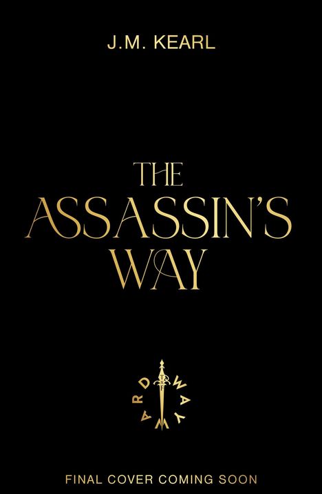 Text: "J.M. Kearl", "The Assassin's Way", "Final cover coming soon". Goldener Text auf schwarzem Hintergrund. Ein Schwertsymbol.