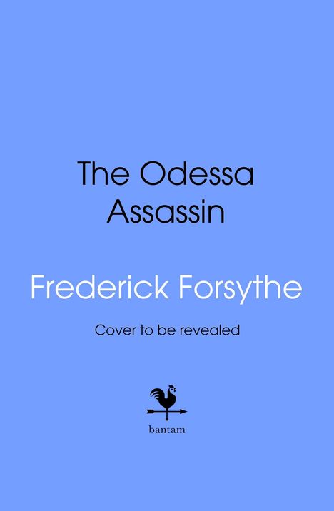 Text: "The Odessa Assassin", "Frederick Forsythe", "Cover to be revealed". Unten ein schwarzes Hahn-Logo mit "bantam" auf blauem Hintergrund.