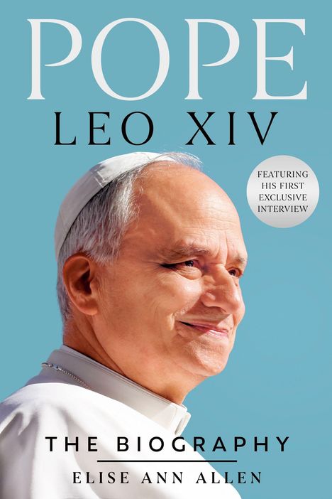 Text: "POPE LEO XIV", "Featuring his first exclusive interview", "The Biography", "Elise Ann Allen". Mann in weißem Gewand, lächelnd.