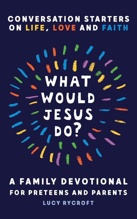 Texte: "What Would Jesus Do?", "Conversation starters on life, love and faith". Bunte Striche auf dunkelblauem Hintergrund.