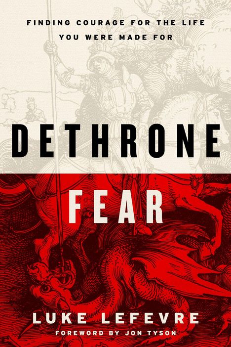 Texte: "FINDING COURAGE FOR THE LIFE YOU WERE MADE FOR", "DETHRONE FEAR", "LUKE LEFEVRE", "FOREWORD BY JON TYSON". Illustrationen: Ritter.
