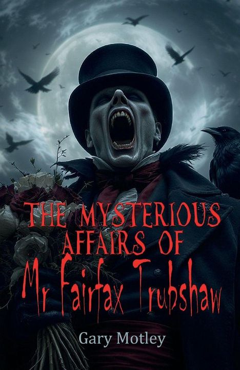 "The Mysterious Affairs of Mr Fairfax Trubshaw" von Gary Motley. Illustration eines gruseligen Mannes mit Zylinder und Raben.