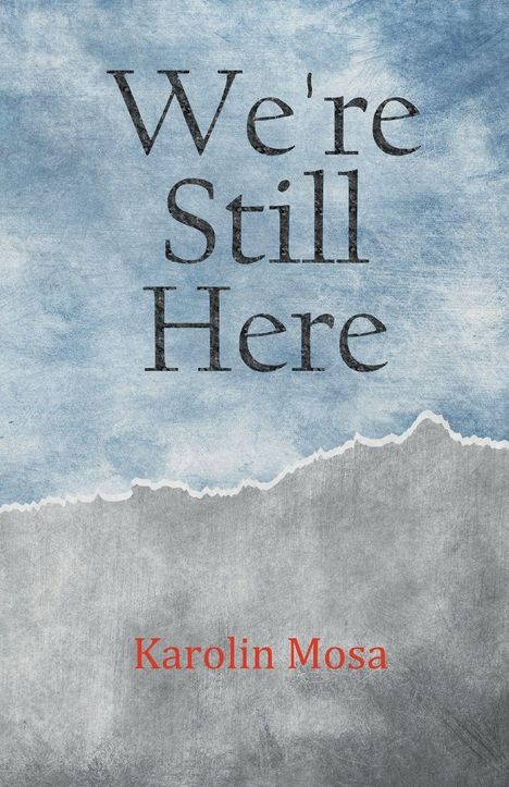 Text in großen Buchstaben: "We're Still Here". Darunter in Rot: "Karolin Mosa". Hintergrund in blauen und grauen Tönen.