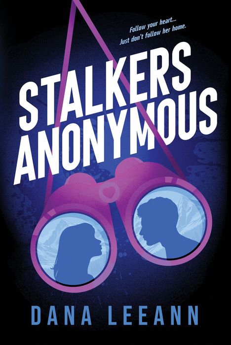 „Follow your heart... Just don't follow her home. STALKERS ANONYMOUS, DANA LEEANN.“ Illustration mit Fernglas-Silhouetten.