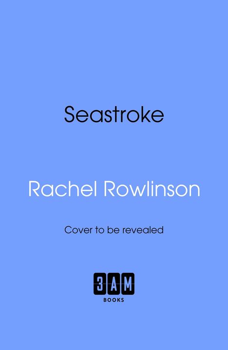 „Seastroke“, „Rachel Rowlinson“, „Cover to be revealed“; darunter das 3AM BOOKS Logo. Hintergrund in Hellblau.