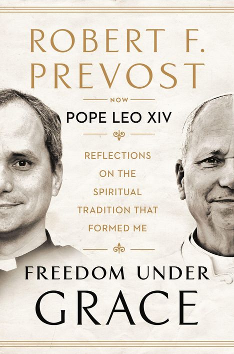 Der Text lautet: "Robert F. Prevost, now Pope Leo XIV, Reflections on the Spiritual Tradition That Formed Me, Freedom Under Grace." Links ist ein Priester, rechts ein älterer Mann.