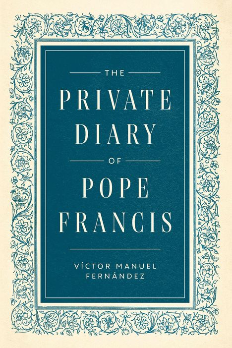 "The Private Diary of Pope Francis" von Víctor Manuel Fernández. Ein blaues Cover mit floralen Verzierungen.
