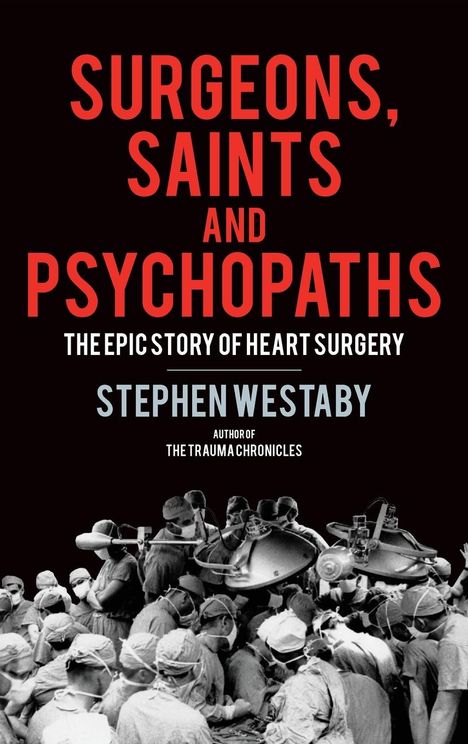 Stephen Westaby: Surgeons, Saints and Psychopaths, Buch