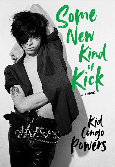 Kid Congo Powers: Some New Kind of Kick, Buch