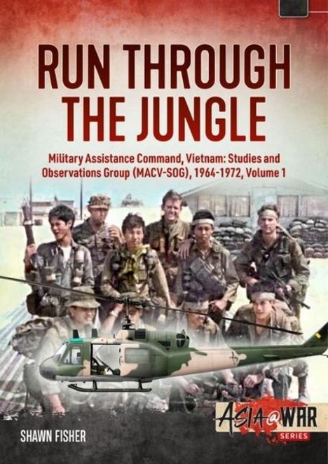 Shawn Fisher: Run Through the Jungle - Military Assistance Command, Vietnam: Studies and Observations Group (Macv-Sog), 1964-1972, Buch