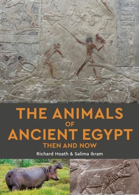 THE ANIMALS OF ANCIENT EGYPT THEN AND NOW, Richard Hoath & Salima Ikram. Oben Relieffragment, unten Flusspferd und Relief.