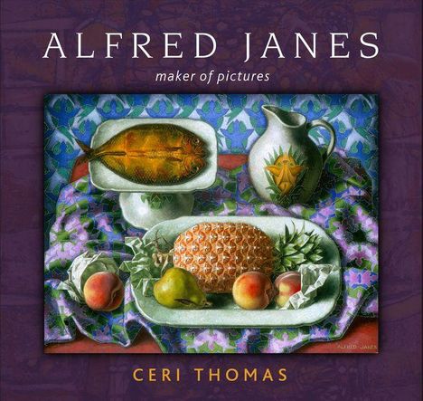 "Alfred Janes, maker of pictures" oben, "Ceri Thomas" unten. Ein Stillleben mit Fisch, Krug, Obst und Ananas in der Mitte.