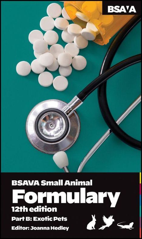 Text: "BSAVA Small Animal Formulary 12th edition Part B: Exotic Pets Editor: Joanna Hedley". Ein Stethoskop und Tabletten.