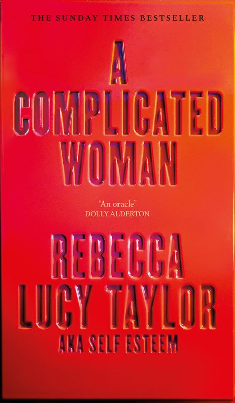 The Sunday Times Bestseller: A Complicated Woman - Rebecca Lucy Taylor aka Self Esteem. "An oracle" - Dolly Alderton.