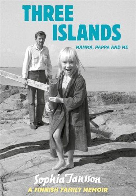"THREE ISLANDS MAMMA, PAPPA AND ME" oben, "Sophia Jansson A Finnish Family Memoir" unten. Kind und Mann auf Felsen am Meer.