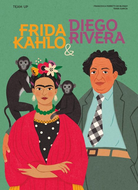Francesca Ferretti de Blonay: Team Up: Frida Kahlo &amp; Diego Rivera, Buch