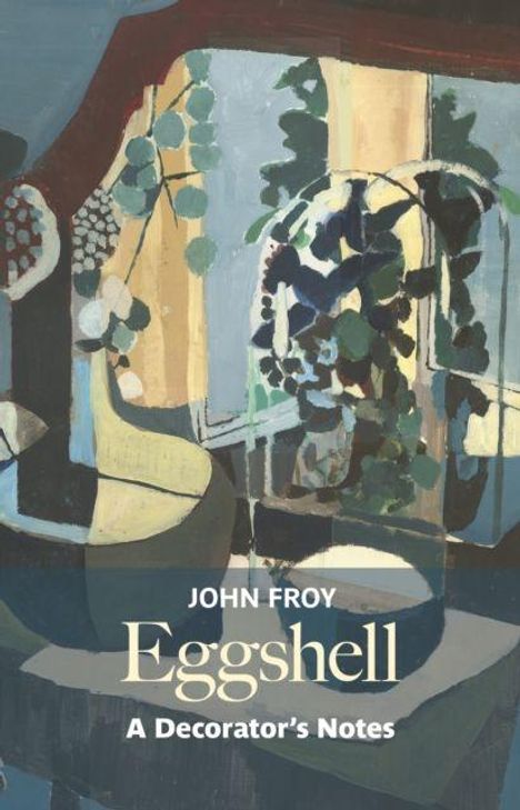 Texte: "JOHN FROY", "Eggshell", "A Decorator's Notes". Illustration: Abstrakte Darstellung von Pflanzen und Formen in sanften Farben.