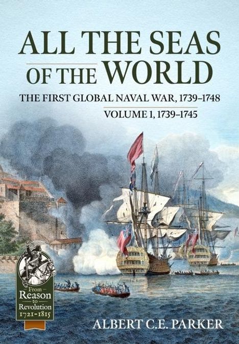 Albert C E Parker: All the Seas of the World: The First Global Naval War, 1739-1748, Buch