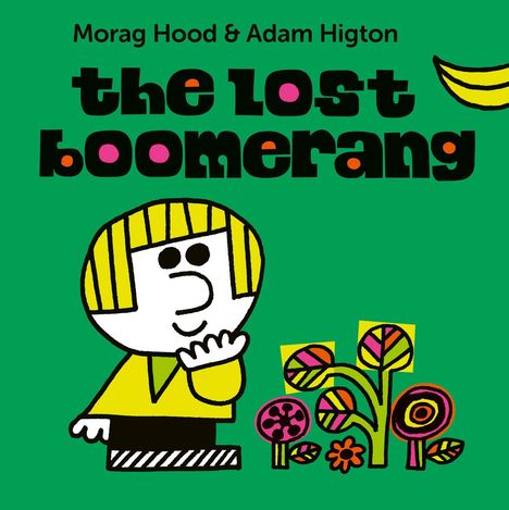 Text: "Morag Hood & Adam Higton", "the lost boomerang". Cartoonfigur mit gelbem Haar, umgeben von bunten Pflanzen und einem Boomerang.