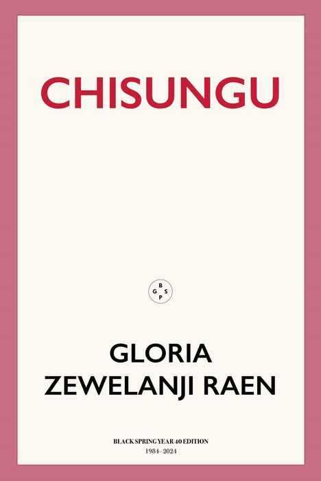 "CHISUNGU" in Rot oben, darunter "GLORIA ZEWELANJI RAEN" in Schwarz. Unten: "BLACK SPRING YEAR 40 EDITION 1984–2024".