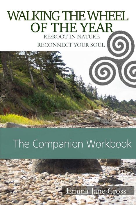 Text: "Walking the Wheel of the Year: Re:root in Nature, Reconnect Your Soul. The Companion Workbook. Emma-Jane Cross." 

Bildbeschreibung: Küstenlandschaft mit Steinen, Wellen und einem spiralförmigen Symbol.