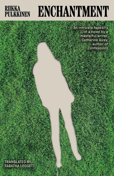 Text: „Riikka Pulkkinen, Enchantment, Translated by Tabatha Leggett." Silhouette über grünem Gras.