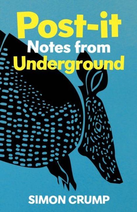 Text: "Post-it Notes from Underground, Simon Crump". Ein stilisiertes Gürteltier auf blauem Hintergrund.