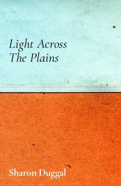 Text oben: "Light Across The Plains". Unten: "Sharon Duggal". Der Hintergrund ist zweifarbig, oben hellblau, unten orange.