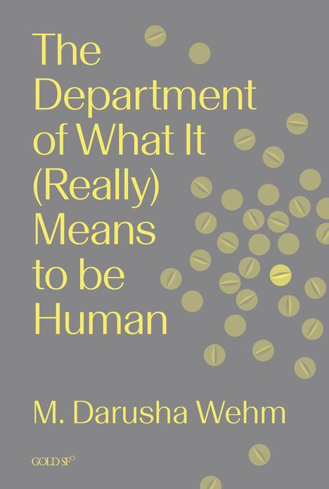 Der Text lautet: "The Department of What It (Really) Means to be Human" von M. Darusha Wehm. Grauer Hintergrund mit gelben Kreisen.