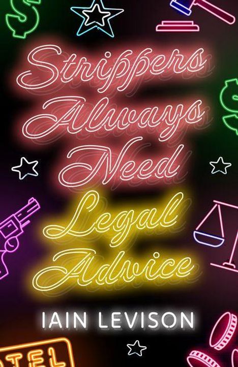 "Strippers always need legal advice. Iain Levison." Neonlichter und Symbole wie Pistolen, Dollarzeichen und Waagen.