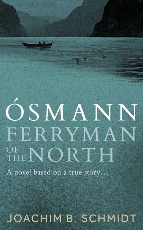 Ósmann Ferryman of the North. A novel based on a true story… Joachim B. Schmidt. Ein Ruderboot auf einem Fluss zwischen Bergen.