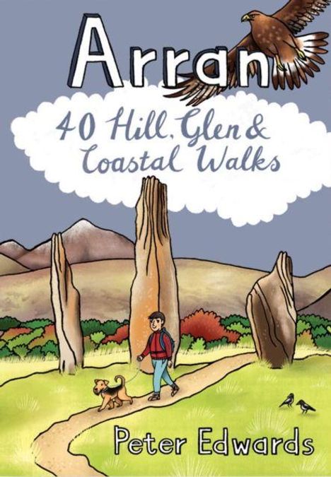 Arran: 40 Hill, Glen & Coastal Walks. Peter Edwards. Illustration mit Wanderer, Hund, Steinformationen und fliegendem Adler.