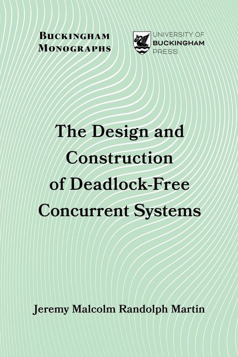 Jeremy Malcolm Randolph Martin: The Design and Construction of Deadlock-Free Concurrent Systems, Buch