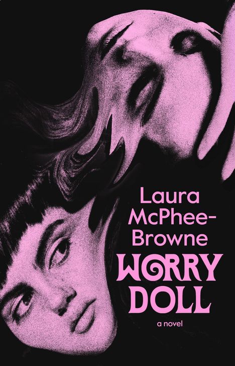 Text: "Laura McPhee-Browne, WORRY DOLL, a novel." Illustration: Verzerrte Gesichter in Rosa auf schwarzem Hintergrund.