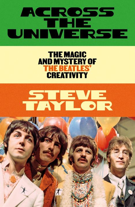 Text: "Across the Universe", "The Magic and Mystery of The Beatles' Creativity", "Steve Taylor". Vier Männer mit bunten Ballons.