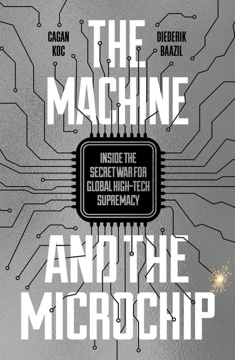 Text: "THE MACHINE AND THE MICROCHIP: INSIDE THE SECRET WAR FOR GLOBAL HIGH-TECH SUPREMACY." Design: Technische Platine.